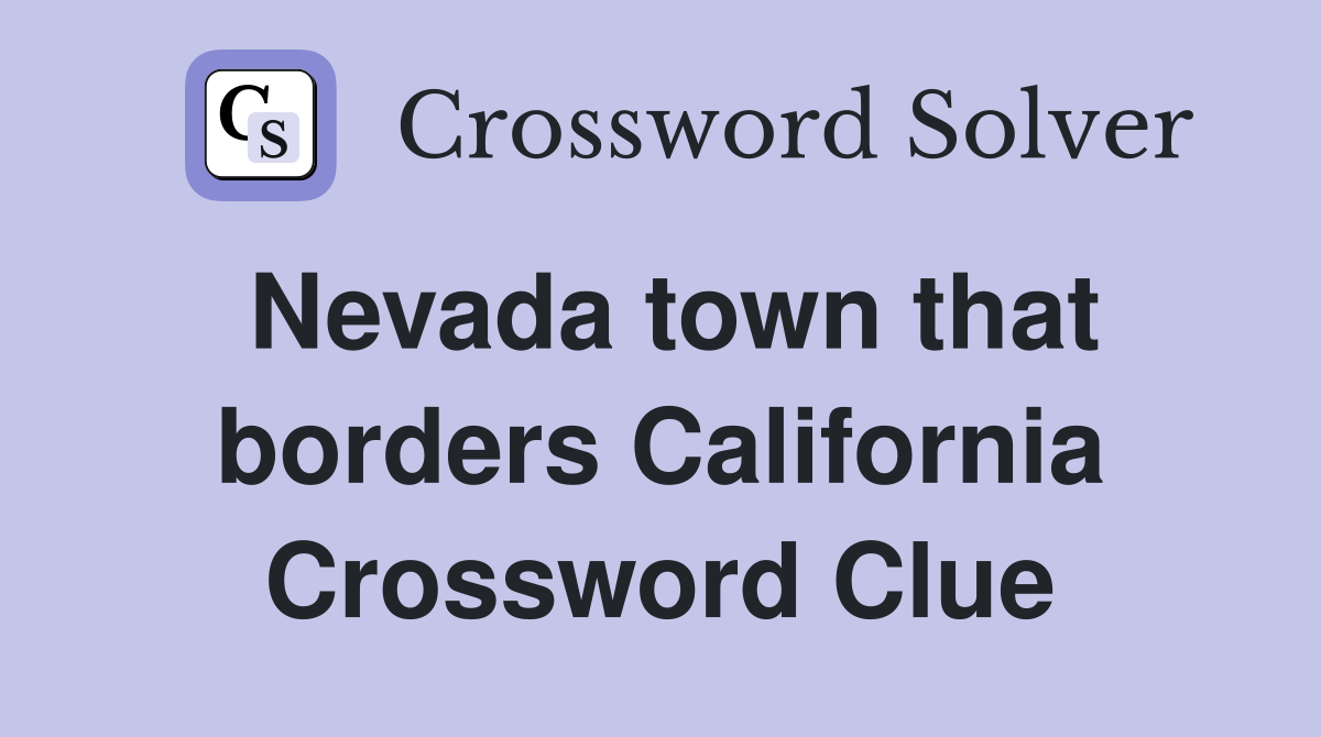 Nevada town that borders California Crossword Clue Answers